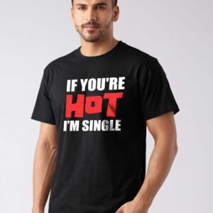 If You are hot I am Single t shirt Black 2