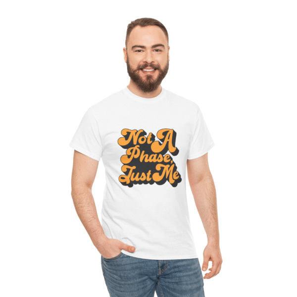 Not A Phase Just Me T-Shirt - Unisex Graphic Tee for Authentic Style