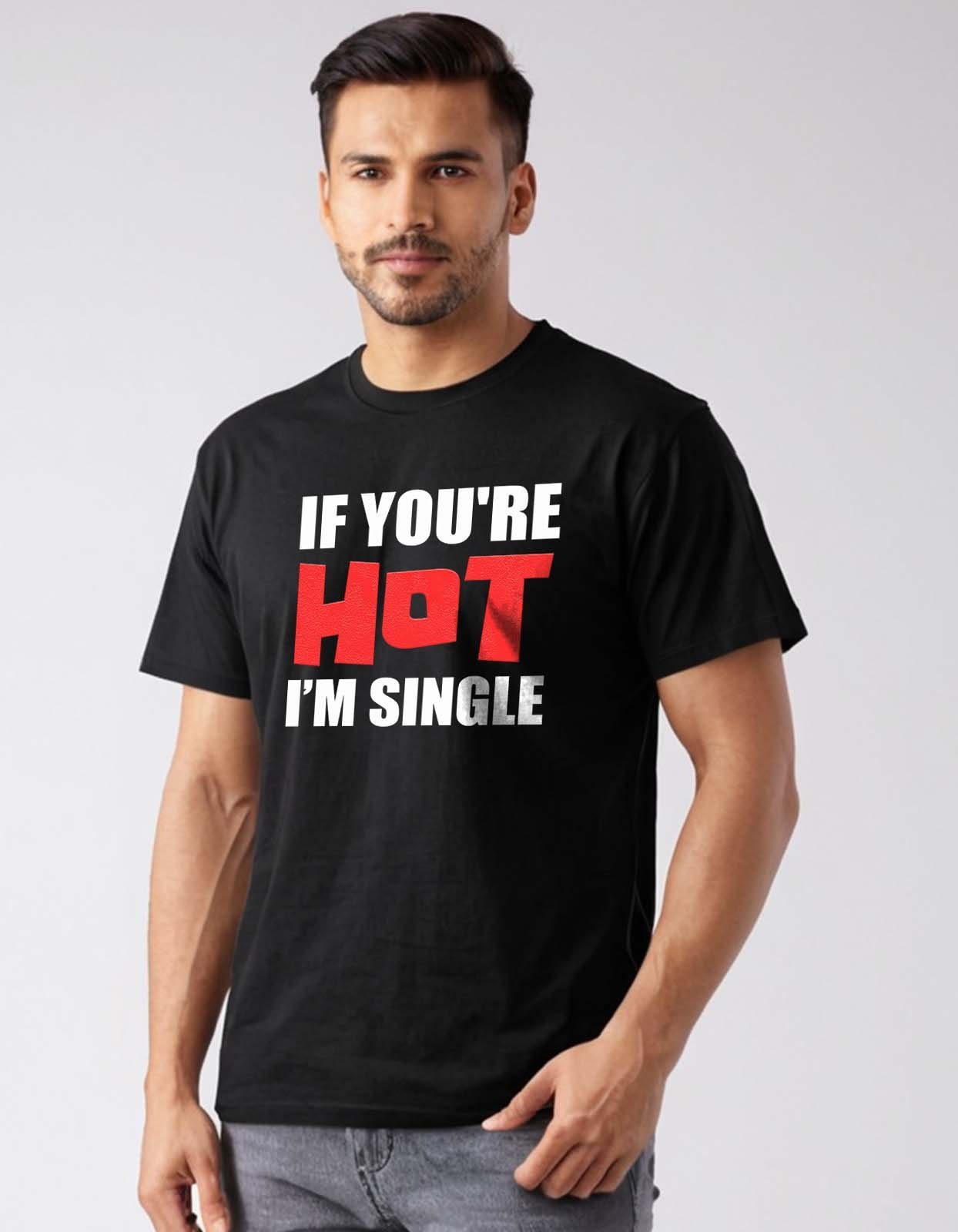If You're Hot I Am Single T-Shirt – Funny Graphic Tee for Singles